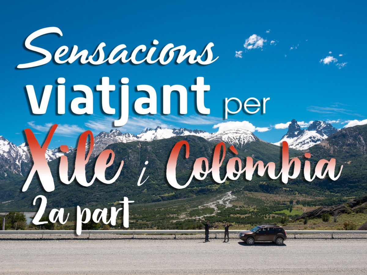 Sensacions al viatjar per Xile i Colòmbia (2a part).